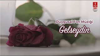 DUYGUSAL FON MÜZİĞİ quotGELSEYDİNquot [upl. by Gualtiero489]