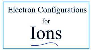 How to Write the Electron Configuration for Ions [upl. by Dash]