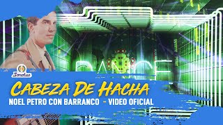 Cabeza De Hacha  Noel Petro Con Barranco  Vídeo Oficial  Remasterizado [upl. by Nywroc]