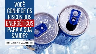 ENERGÉTICOS E SEUS RISCOS PARA A SAÚDE  Dr André Wambier [upl. by Zoller]