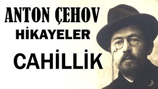 quotCahillikquot Anton Çehov Hikayeler sesli kitap tek parça seslendiren Akın ALTAN [upl. by Arliene]