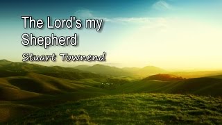 The Lords my Shepherd  Stuart Townend with lyrics [upl. by Llertniuq516]