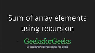 Sum of array elements using recursion  GeeksforGeeks [upl. by Burk]