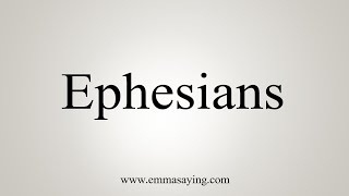 How To Say Ephesians [upl. by Arammahs]