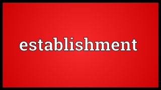 Establishment Meaning [upl. by Dunstan]