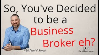 So You’ve Decided to be a Business Broker eh business brokers mergers and acquisitions smb [upl. by Trubow]