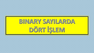 Binary Sayılarda Dört İşlem Toplama Çıkarma Çarpma Bölme [upl. by Farrar]