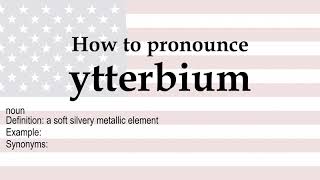 How to pronounce ytterbium  meaning [upl. by Croteau]