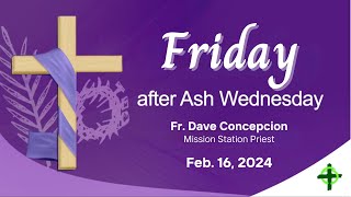 Feb 16 2024 Friday after Ash Wednesday with Fr Dave Concepcion [upl. by Forest439]