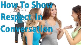 How to Show Respect In a Conversation [upl. by Krm]