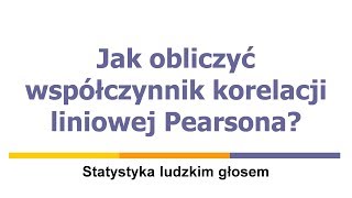 Jak obliczyć współczynnik korelacji liniowej Pearsona [upl. by Ahsaet]