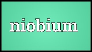 Niobium Meaning [upl. by Theran]