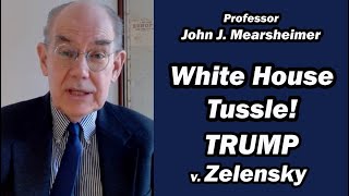 White House Tussle Trump v Zelensky  Prof John Mearsheimer [upl. by Eddy429]