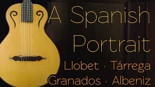 A Spanish Portrait Llobet Tárrega Granados Albeniz [upl. by Ailad198]