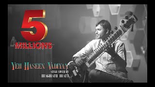 Yeh Haseen Vadiyan  Sitar cover  Bhagirath Bhatt Instrumental  Ankit Dhupper [upl. by Rapsac]