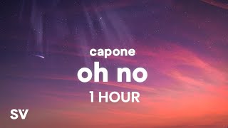 1 HOUR Capone  Oh No TikTok Remix Lyrics  Oh no oh no oh no no [upl. by Anelegna247]