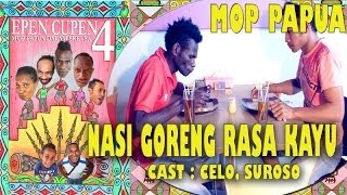 EPEN CUPEN 4 Mop Papua quotNASI GORENG RASA KAYUquot [upl. by Jarlen]