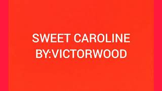 Sweet Caroline Lyrics ByVictorwood [upl. by Irallih827]