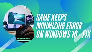 Game Keeps Minimizing On Windows 10  How To Fix [upl. by Osbourn]