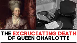 The EXCRUCIATING DEATH Of Queen Charlotte [upl. by Heyra590]