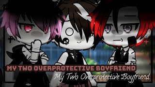 ✓My Two Overprotective Boyfriend 💕BL GLMM Original by shadowXx [upl. by Serilda559]