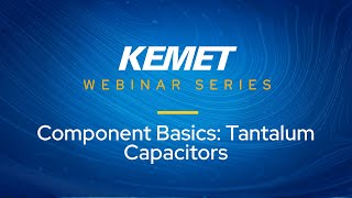 KEMET Webinar  Component Basics Tantalum Capacitors [upl. by Henryetta]