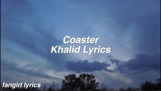 Coaster  Khalid Lyrics [upl. by Merl]