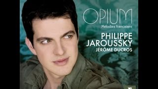 Philippe Jaroussky  Opium Mélodies Francaises [upl. by Boy]