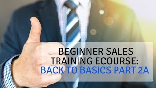 Beginner Sales Training eCourse Back to Basics Part 2A [upl. by Iamhaj15]