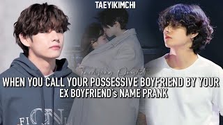 When u call ur possessive boyfriend by your ex boyfriend’s namePRANK Taehyung FF oneshot [upl. by Aihsyt]