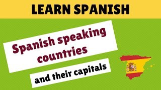 Spanish speaking countries and their capitals  Learn Spanish [upl. by Nnovahs486]