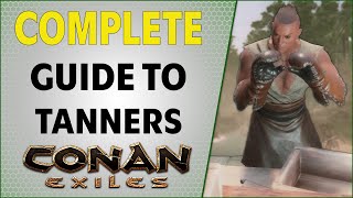 Complete Guide to Tanners  Conan Exiles 2021 [upl. by Aube471]