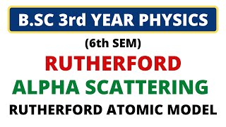 🔥Rutherford Scattering of Alpha Particle  Rutherford Atomic Model BSc 3rd Year Modern Physics [upl. by Saideman]