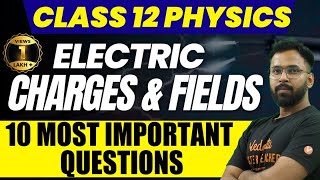 Electric Charges and Fields  Class 12 Physics  NCERT Chapter 1  10 Most Important Questions [upl. by Goodson]