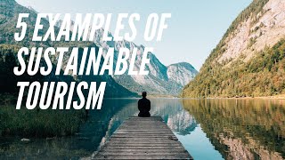 5 Examples Of Sustainable Tourism Around The World [upl. by Rakso688]