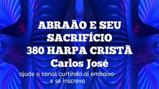 ABRAÃO E SEU SACRIFÍCIO380 HARPA CRISTÃ Carlos José [upl. by Epner]