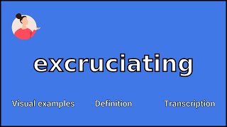 EXCRUCIATING  Meaning and Pronunciation [upl. by Ahsac]