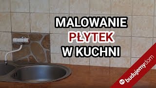 Malowanie płytek w kuchni  sprawdzamy jak to się robi [upl. by Adiazteb]