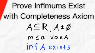 Prove Infimums Exist with the Completeness Axiom  Real Analysis [upl. by Suryt]