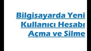 Bilgisayarda Kullanıcı Ekleme Silme Şifre Değiştirme  Kullanıcı Oluşturma [upl. by Maharba]