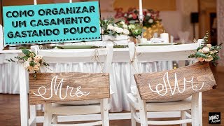 COMO ORGANIZAR UM CASAMENTO GASTANDO POUCO  Organize sem Frescuras®️ [upl. by Mehitable]