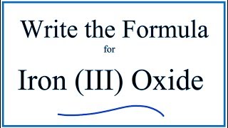 How to Write the Formula for Iron III Oxide [upl. by Gnaig]