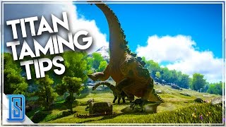 Ark Survival Evolved  TITANOSAUR TAMING TIPS [upl. by Eilasor871]