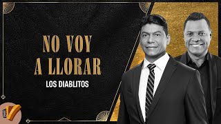 No Voy A Llorar Los Diablitos  Vídeo Oficial [upl. by Ahsieni]