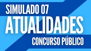 Atualidades para Concursos  Simulado 07 [upl. by Skippie]