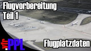 Flugplatzdaten  Teil 1  Flugvorbereitung durchführen [upl. by Elyrehc]