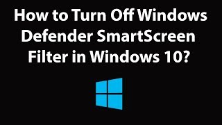 How to Turn Off Windows Defender SmartScreen Filter in Windows 10 [upl. by Roux]