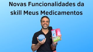 26  Novas Funcionalidade da Skill Meus Medicamentos da alexa [upl. by Neils277]