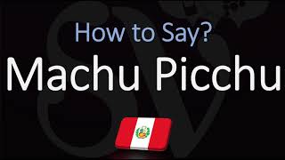 How to Pronounce Machu Picchu CORRECTLY [upl. by Ardnovahs]