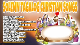 SOLEMN TAGALOG CHRISTIAN SONGS  TAGALOG CHRISTIAN SONGS  NONSTOP TAGALOG CHRISTIAN SONGS [upl. by Adelaja]